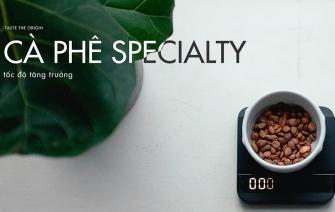 Tốc độ tăng trưởng của specialty coffee nhanh hơn mức tiêu thụ cà phê toàn cầu?