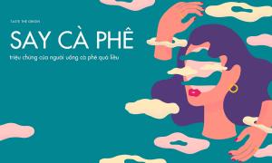 Say cà phê là gì? Triệu chứng của người uống cà phê quá liều