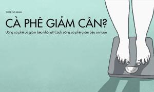Uống cà phê có giảm cân không? Cách uống cà phê ăn kiêng an toàn