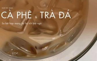 Lợi ích sức khỏe không ngờ khi uống cà phê kèm theo ly trà đá