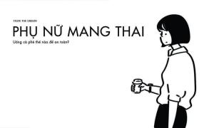 Uống cà phê có gây sảy thai hoặc sinh non? Hướng dẫn theo từng tam cá nguyệt
