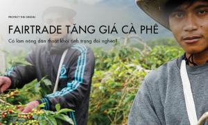 Fairtrade tăng giá cà phê có làm nông dân thoát khỏi tình trạng đói nghèo