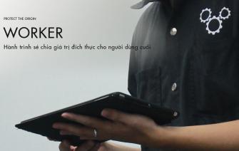 Worker và hành trình sẻ chia giá trị đích thực cho người dùng cuối
