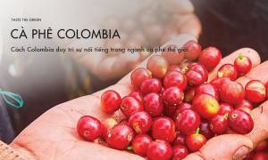 Cách Colombia duy trì sự nổi tiếng trong ngành cà phê thế giới