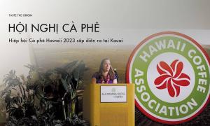 Hội nghị Hiệp hội Cà phê Hawaii 2023 sắp diễn ra tại Kauai
