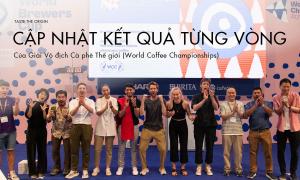 Cập nhật kết quả từng vòng của Giải Vô địch Cà phê Thế giới 2023 (World Coffee Championships)