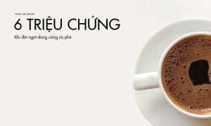 6 triệu chứng thường gặp khi đột ngột dừng uống cà phê
