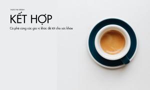 Kết hợp ngay cà phê cùng 4 gia vị này để tốt cho sức khỏe!