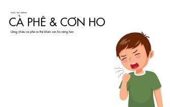 Uống nhiều cà phê có thể khiến bạn ho nặng hơn