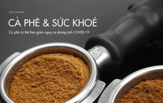 Cà phê có thể làm giảm nguy cơ dương tính COVID-19
