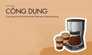 Công dụng của loại cà phê truyền thống người Việt thường dùng