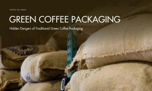 Hidden Dangers of Traditional Green Coffee Packaging