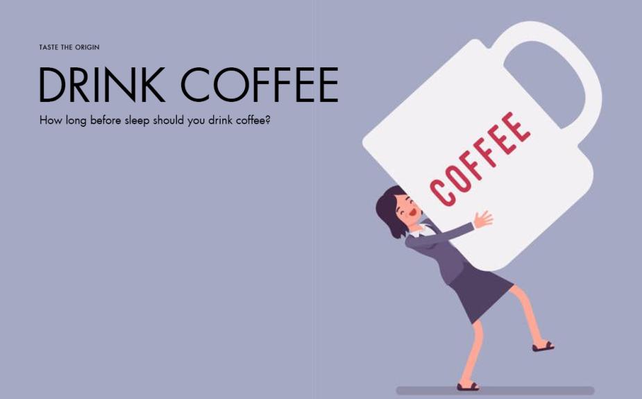 How long before sleep should you drink coffee?