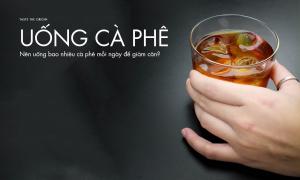 Nên uống bao nhiêu cà phê mỗi ngày để giảm cân?