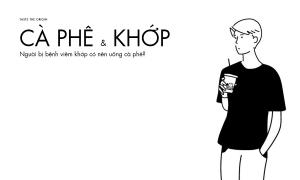 Người bệnh viêm khớp, gout, thoái hóa khớp nên uống cà phê