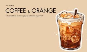 Is it advisable to drink orange juice after drinking coffee?