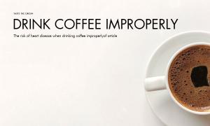 The risk of heart disease when drinking coffee improperly
