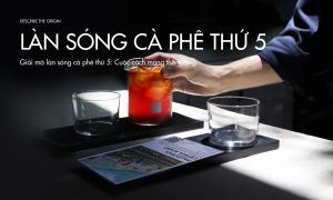 Giải mã làn sóng cà phê thứ 5: Cuộc cách mạng thầm lặng