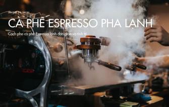 Cách pha cà phê Espresso lạnh đơn giản và tinh tế