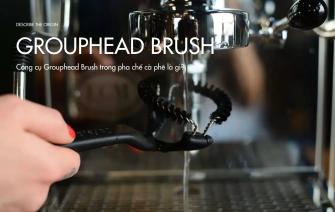 Công cụ Grouphead Brush trong pha chế cà phê là gì?