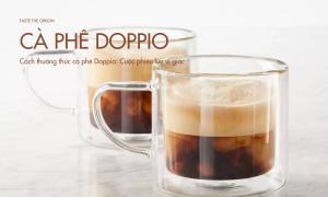 Cách thưởng thức cà phê Doppio: Cuộc phiêu lưu vị giác