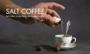 Salt Coffee: Unique flavor and essential insights