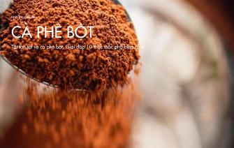Tất tần tật về cà phê bột: Giải đáp 10 thắc mắc phổ biến nhất