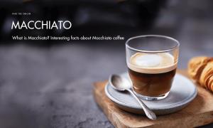 What is Macchiato? Interesting facts about Macchiato Coffee