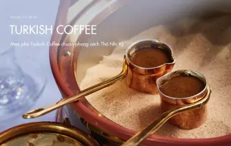 Mẹo pha Turkish Coffee chuẩn phong cách Thổ Nhĩ Kỳ