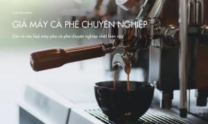 Giá và các loại máy pha cà phê chuyên nghiệp nhất hiện nay