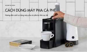 Hướng dẫn cách sử dụng máy pha cà phê tại nhà cực dễ