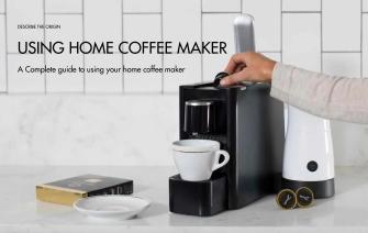 A Complete Guide to Using Your Home Coffee Maker