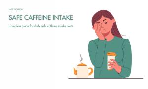 Complete guide for daily safe caffeine intake limits