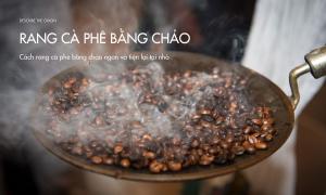 Cách rang cà phê bằng chảo ngon và tiện lợi tại nhà