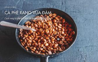 Cách rang cà phê vừa đậm dễ thực hiện ngay tại nhà