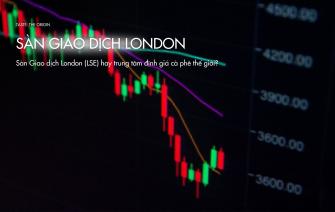 Sàn Giao dịch London (LSE) hay trung tâm định giá cà phê thế giới?