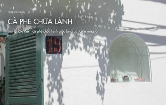 Lưu lại địa điểm cà phê chữa lành giữa lòng Sài Gòn rộng lớn