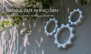 XLIII Coffee – A Tranquil Café in Thao Dien You Shouldn’t Miss