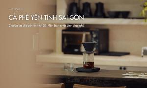 2 quán cà phê yên tĩnh tại Sài Gòn bạn nhất định phải ghé