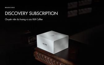 Khám phá Discovery Subscription – Chuyến viễn du hương vị của XLIII Coffee