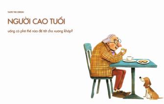 Cách uống cà phê tốt cho xương khớp ở người cao tuổi