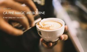 Magic coffee Melbourne hay bí mật “phép màu” của nước Úc