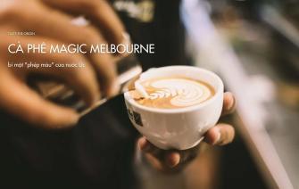 Magic coffee Melbourne hay bí mật “phép màu” của nước Úc