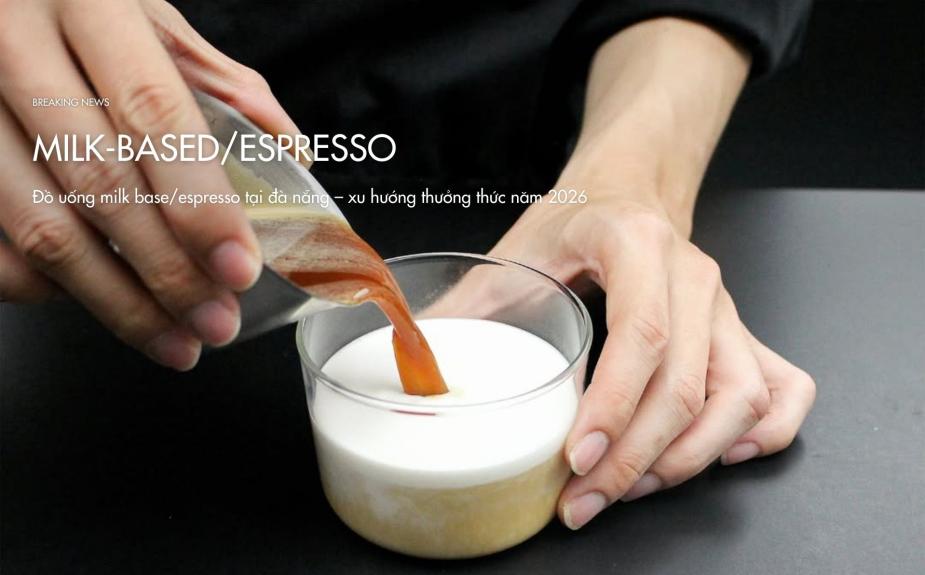 Đồ uống milk base/espresso tại đà nẵng – xu hướng thưởng thức năm 2026