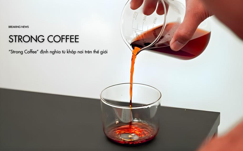 “Strong Coffee” Định Nghĩa Từ Khắp Nơi Trên Thế Giới