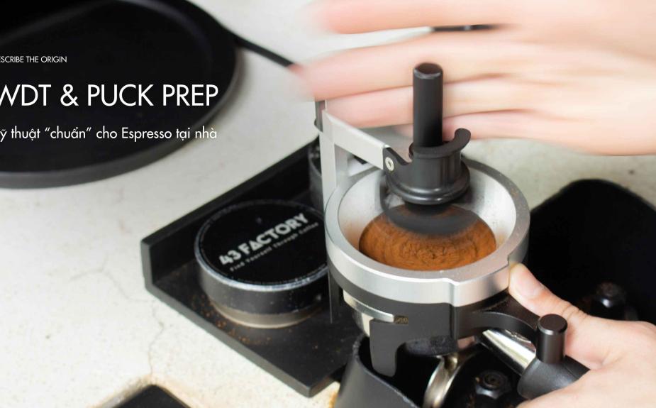 Kỹ thuật WDT & Puck Prep “chuẩn” cho Espresso tại nhà